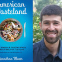 Image for An Interview with Jonathan Bloom, Author of American Wasteland